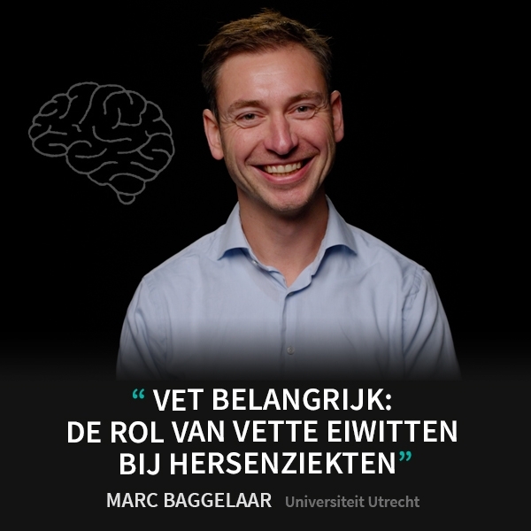 Marc Baggelaar - Vet belangrijk: de rol van vette eiwitten bij hersenziekten - Eye-openers