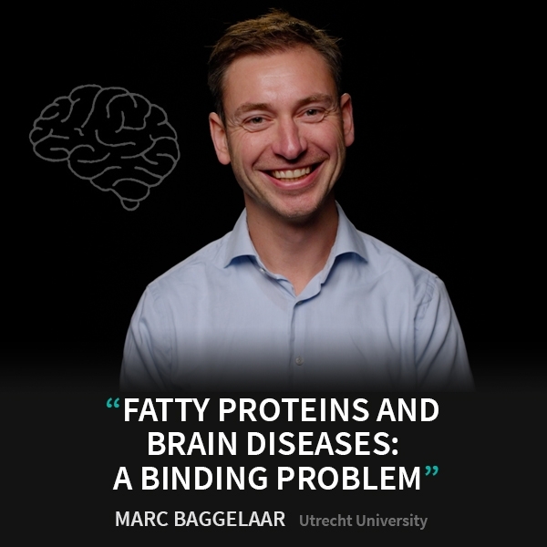 Marc Baggelaar - Fatty proteins and brain diseases: a binding problem - Eye-openers
