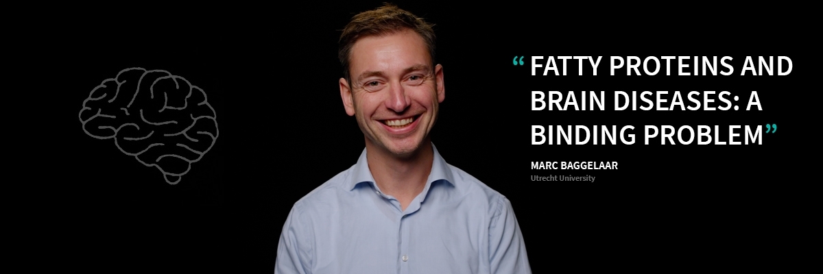 Marc Baggelaar - Fatty proteins and brain diseases: a binding problem - Eye-openers